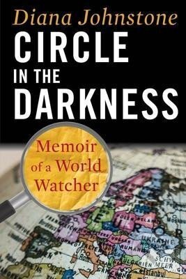Kniha: Circle in the Darkness : Memoir of a World Watcher (Diana Johnstone). Clarity, 2020