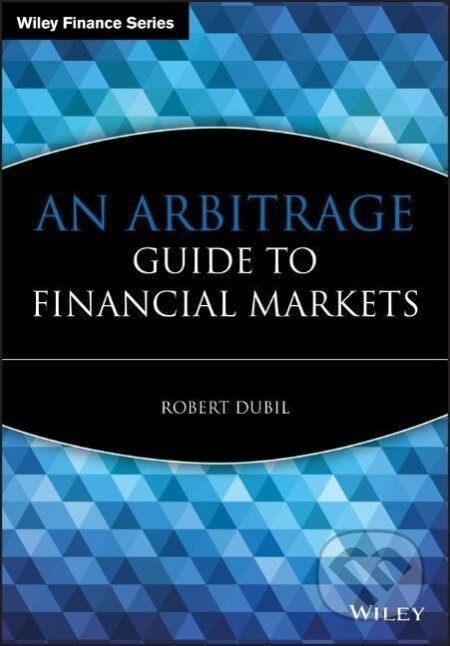 Kniha: Dubil, R: Arbitrage Guide to Financial Markets (Dubil). John Wiley & Sons, 2004