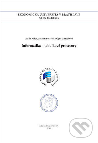 Kniha: Informatika tabuľkové procesory (Attila Pólya, Marian Poláček a Oľga Škvarčeková)
