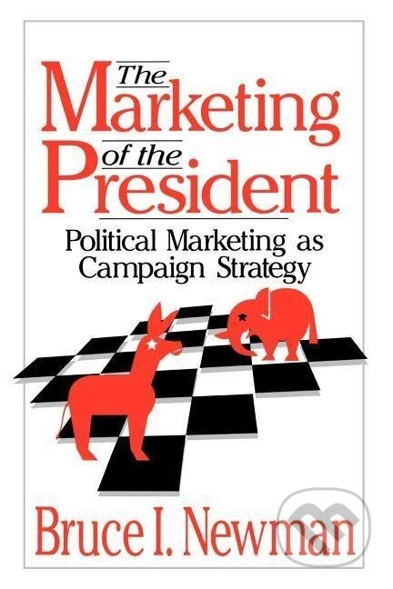 Kniha: The Marketing of the President (Bruce I. Newman). Sage Publications, 1994