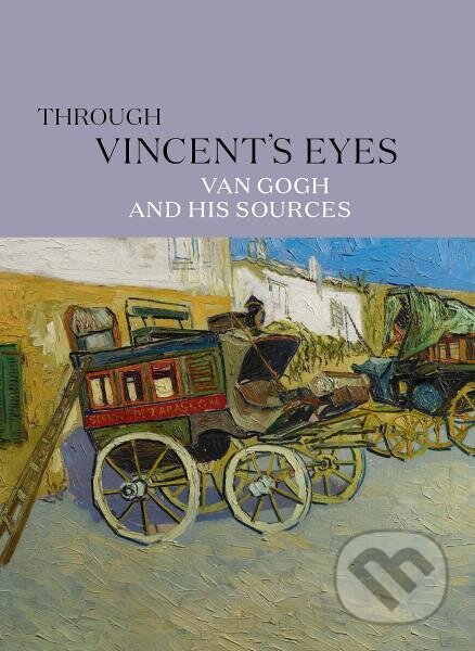 Kniha Through Vincent's Eyes. Van Gogh and His Sources