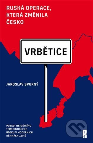 Kniha: Vrbětice: ruská operace, která změnila Česko (Jaroslav Spurný)