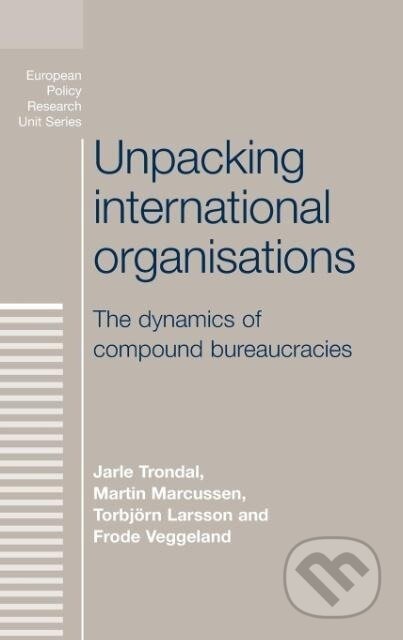 Kniha: Unpacking international organisations (Jarle Trondal). Manchester University Press, 2013
