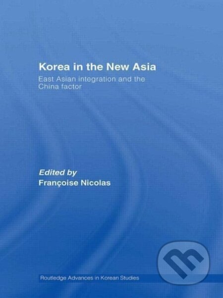 Kniha: Korea in the New Asia (Francoise Nicolas). Routledge, 2009