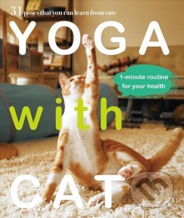 Kniha: Cats are the true yoga masters. The way they move and stretch, how they can be playful one (Masako Miyagawa). Nippan, 2017