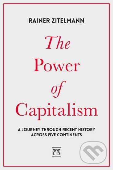 Kniha: The Power of Capitalism : A journey through recent history across five continents (Rainer Zitelmann)