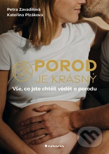 Kniha: Porod je krásný (Kateřina Plzáková a Petra Zavadilová)