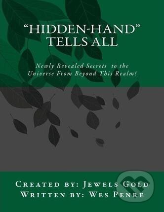 Kniha: Hidden-Hand Tells All : Secrets to the Universe From Beyond This Realm! (neuvedený autor). , 2013