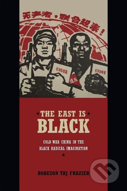 Kniha: The East Is Black (Robeson Taj Frazier). Duke University, 2014