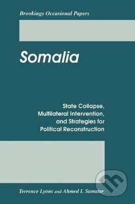 Kniha: Somalia : State Collapse, Multilateral Intervention, and Strategies for Political Reconstruction (Terrence Lyons). Brookings Institution Press, 1995