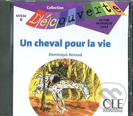 Kniha: Découverte 5 Adolescents: Un cheval pour la vie - CD audio (Dominique Renaud). Cle International, 2007