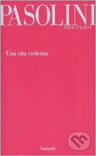 Kniha: Una vita violenta (Paolo Pier Pasolini). Garzanti, 2012