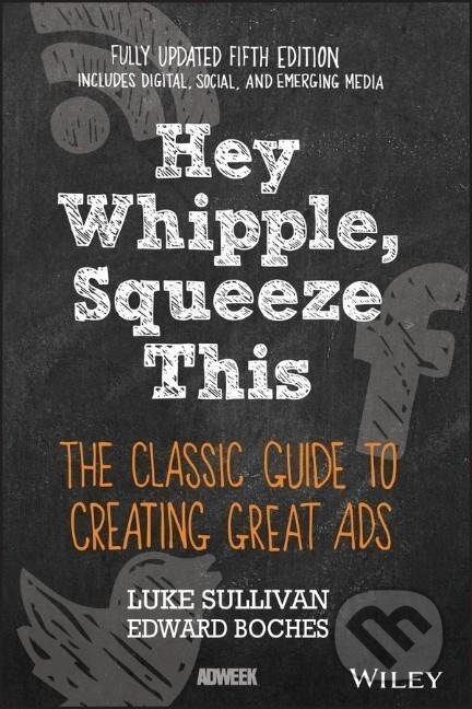 Kniha: Hey, Whipple, Squeeze This (Luke Sullivan). , 2016