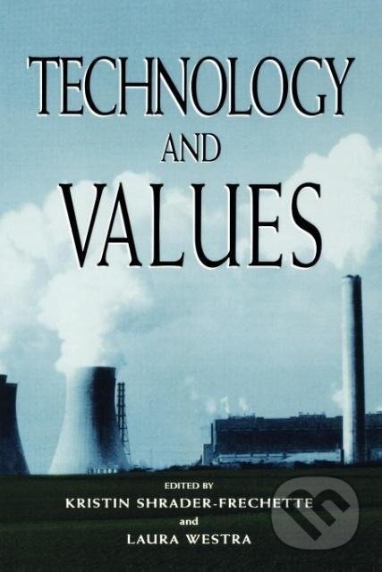 Kniha: Technology and Values (Kristin Shrader-Frechette). Rowman & Littlefield, 1997