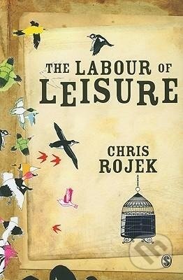 Kniha: The Labour of Leisure (Chris Rojek). Sage Publications, 2009