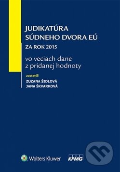 Kniha: Judikatúra Súdneho dvora EÚ za rok 2015 vo veciach dane z pridanej hodnoty (Jana Škvarková a Zuzana Šidlová). Wolters Kluwer, 2016