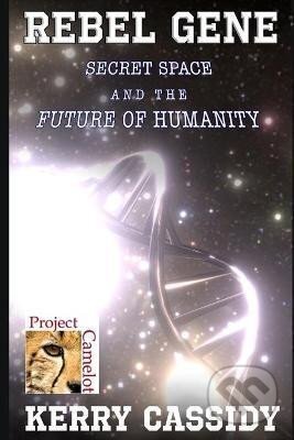Kniha: Rebel Gene : Secret Space and the Future of Humanity (Kerry Cassidy). Independently Published, 2020