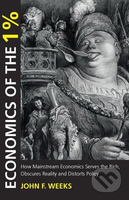 Kniha: ECONOMICS OF THE 1% (John F. Weeks). Anthem Press, 2014
