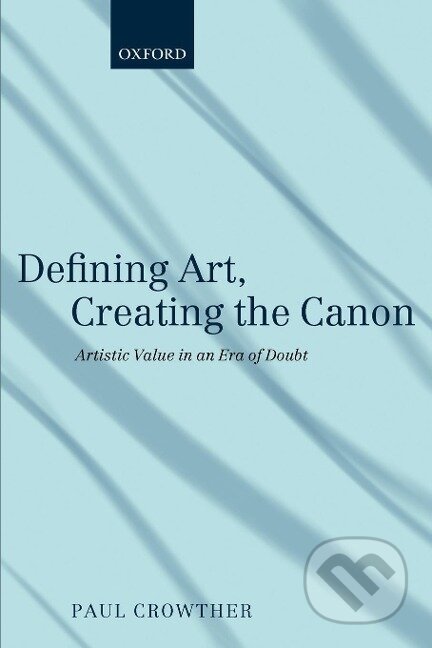 Kniha: Defining Art, Creating the Canon (Paul Crowther). OUP Oxford, 2011