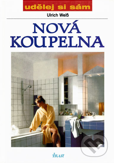 Kniha: Nová koupelna (Ulrich Weiss). Ikar CZ, 1999