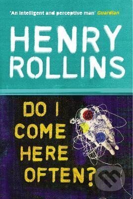 Do I Come Here Often? - Henry Rollins