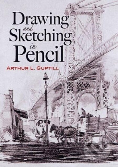 Kniha: Guptill, A: Drawing and Sketching in Pencil (Arthur L. Guptill). , 2007