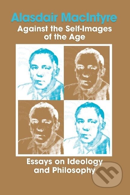 Kniha: Against the Self-Images of the Age (Alasdair Macintyre). University of Notre Dame, 1978