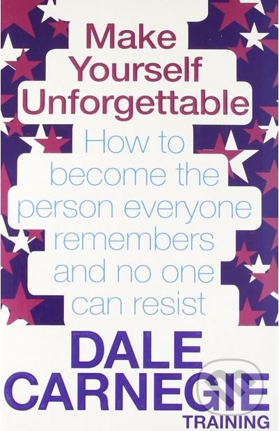 Make Yourself Unforgettable - Dale Carnegie, Simon & Schuster, 2011