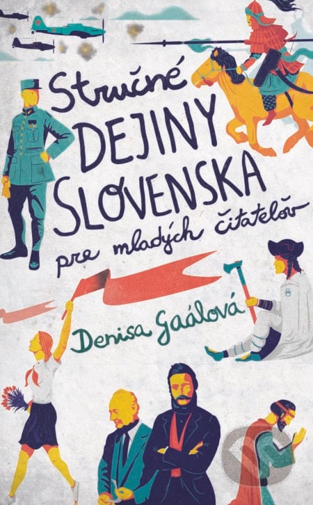 Stručné dejiny Slovenska pre mladých čitateľov - Denisa Gaálová, 2018