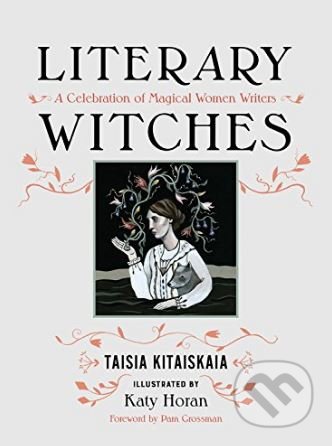 Literary Witches - Taisia Kitaiskaia, Katy Horan (ilustrácie), Seal, 2017