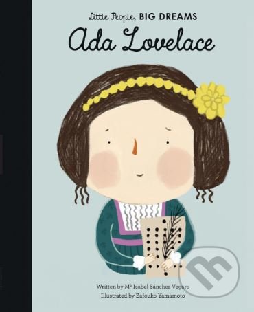 Ada Lovelace - Maria Isabel Sánchez Vegara, Zafouko Yamamoto (ilustrácie), Frances Lincoln, 2018