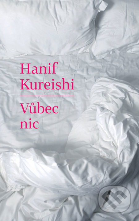 Vůbec nic - Hanif Kureishi, 2018