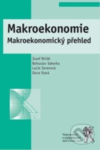 Makroekonomie - Josef Brčák, Bohuslav Sekerka, Lucie Severová, Dana Stará, Aleš Čeněk, 2018