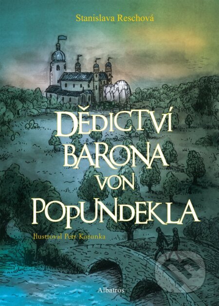 Dědictví barona von Popundekla - Stanislava Reschová, Petr Korunka (ilustrácie), Albatros CZ, 2018