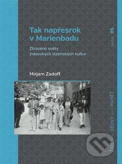 Tak napřesrok v Marienbadu - Mirjam Zadoff, Nakladatelství Lidové noviny, 2018