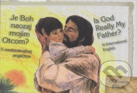 Je Boh naozaj mojím otcom? Is God Really My Father? - Connie Palm, Creativpress, 2014
