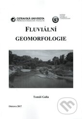 Fluviální geomorfologie - Tomáš Galia, Ostravská univerzita, 2017