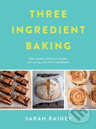 Three Ingredient Baking - Sarah Rainey, Michael Joseph, 2018