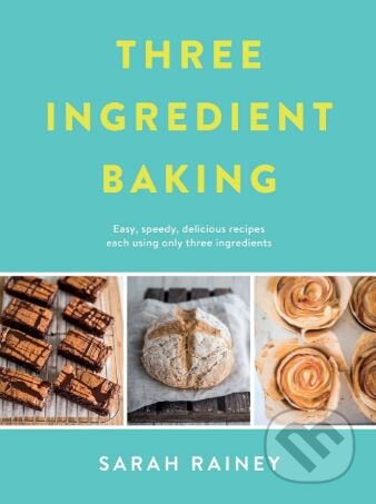 Three Ingredient Baking - Sarah Rainey - kniha z kategorie Kuchařky