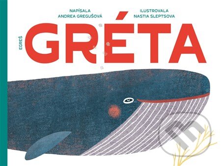 Gréta - Andrea Gregušová, Nastia Sleptsova (ilustrácie), Egreš o.z., 2018