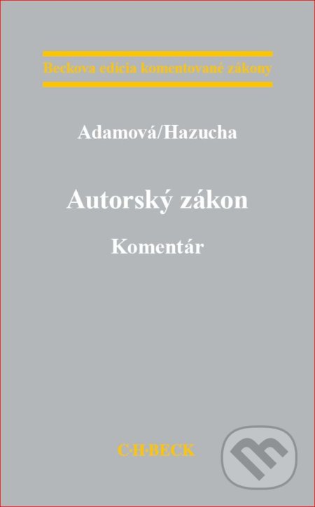 Autorský zákon. Komentár - Zuzana Adamová, Branislav Hazucha, C. H. Beck SK, 2018