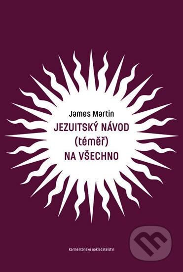 Jezuitský návod (téměř) na všechno - James Martin, Karmelitánské nakladatelství, 2018