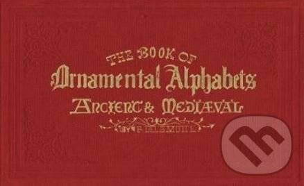 The Book of Ornamental Alphabets - F.G. Delamotte, Alan Anderson, Ilex, 2018
