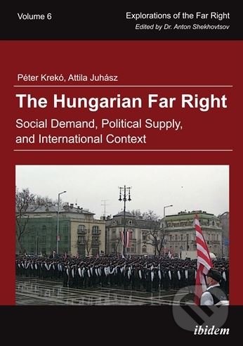 The Hungarian Far Right - Péter Krekó, Attila Juhász, Ibidem, 2018