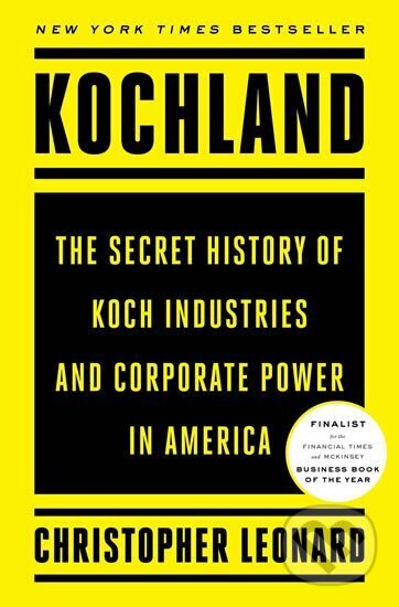 Kniha: Kochland: The Secret History of Koch Industries and Corporate Power in America (Christopher Leonard). Simon & Schuster, 2019