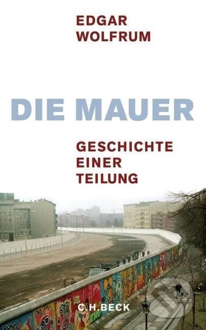 Kniha: Die Mauer (Edgar Wolfrum). C. H. Beck, 2009