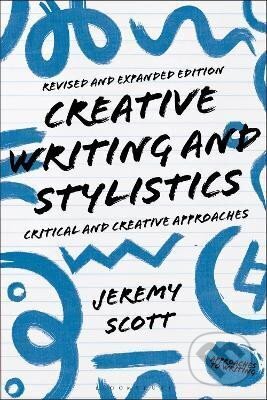 Kniha: Creative Writing and Stylistics, Revised and Expanded Edition (Jeremy Scott). Bloomsbury, 2023