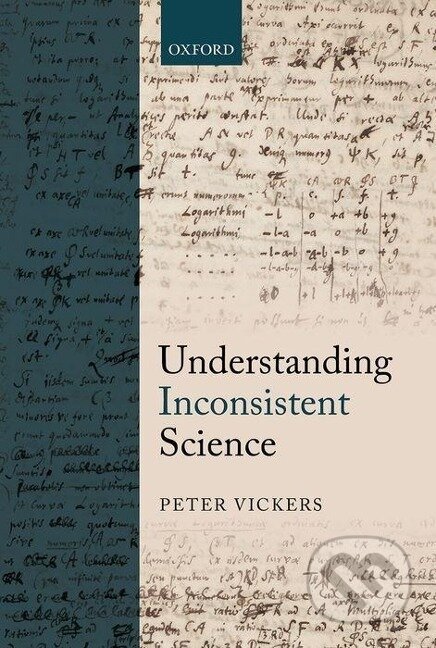 Kniha: Vickers, P: Understanding Inconsistent Science (Peter Vickers). OUP Oxford, 2013