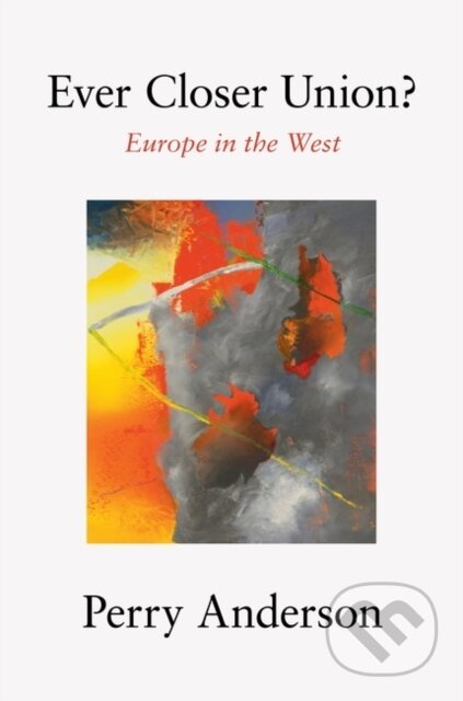 Kniha: Ever Closer Union? (Perry Anderson). Verso, 2021