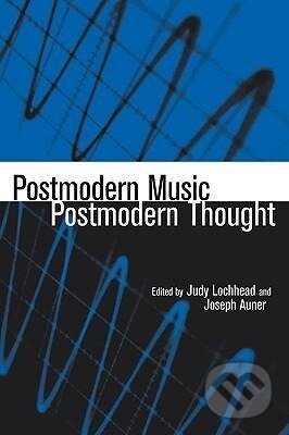Kniha: Postmodern Music/Postmodern Thought (Judy Lochhead). Routledge, 2001